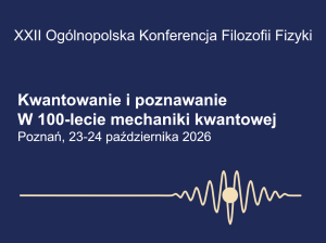 Grafika zapowiada XXII Ogólnopolską Konferencję Filozofii Fizyki „Kwantowanie i poznawanie. W 100-lecie mechaniki kwantowej”, która odbędzie się w Poznaniu w dniach 23–24 października 2026; na granatowym tle widnieje jasny napis oraz stylizowany motyw fali z punktem.