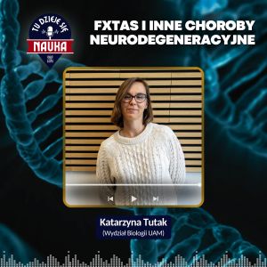 FXTAS, czyli podstępna choroba (Podcast „Tu Dzieje się Nauka”)