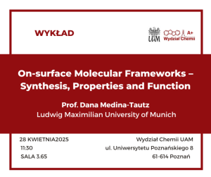 Promotional poster of a lecture entitled, On-surface Molecular Frameworks - Synthesis, Properties and Function, given by prof.Dana Medina-Tautz. The event will be held at the room  3.65 at the Faculty of Chemistry on 28 April 2025, at 11:30 a.m.