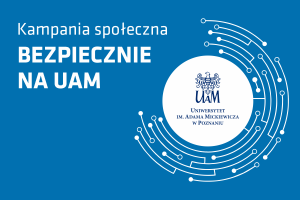 Grafika kampanii społecznej „Bezpiecznie na UAM” Uniwersytetu im. Adama Mickiewicza w Poznaniu. Na niebieskim tle po lewej stronie widnieje hasło kampanii, a po prawej – logo UAM otoczone okrągłym, graficznym motywem symbolizującym połączenia i sieć.