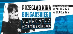 Poster for the Bulgarian Cinema Review titled “Przegląd Kina Bułgarskiego: Sekwencja Mistrzowska,” held at Kino Pałacowe in Poznań from January 28 to February 1, 2026. The design features a black-and-white photo of a costumed figure on the left, with event details in bold blue and white text on a black background