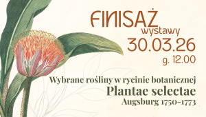 Grafika promująca finisaż wystawy „Wybrane rośliny w rycinie botanicznej. Plantae selectae. Augsburg 1750–1773”, który odbędzie się 30 marca 2026 o godz. 12.00.