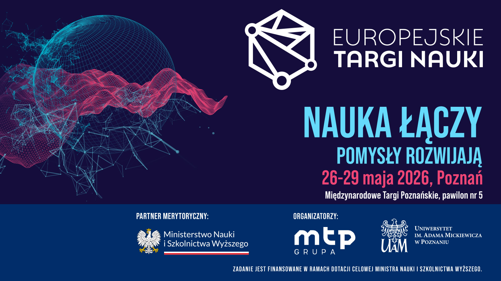 Grafika promująca Europejskie Targi Nauki z hasłem „Nauka łączy, pomysły rozwijają”, zapowiadająca wydarzenie w Poznaniu w dniach 26–29 maja 2026, z futurystyczną ilustracją kuli i fal na ciemnym tle oraz logotypami organizatorów i partnera merytorycznego.