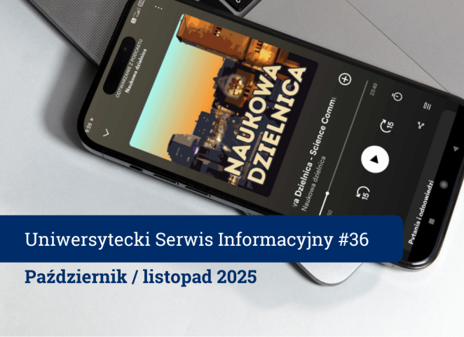Smartfon z odtwarzanym podcastem „Naukowa Dzielnica” leżący na laptopie; na dole napis: „Uniwersytecki Serwis Informacyjny #36 – październik/listopad 2025