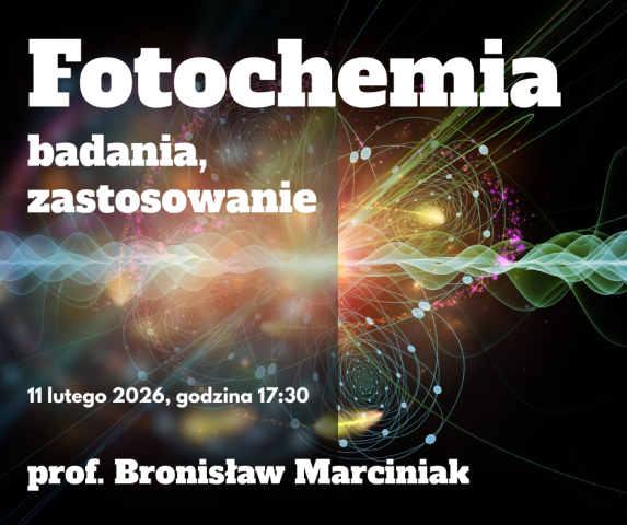 Grafika promująca wykład „Fotochemia: badania, zastosowanie” prof. Bronisława Marciniaka, 11 lutego 2026 o 17:30, na tle abstrakcyjnych świetlnych fal i wzorów przypominających struktury atomowe.