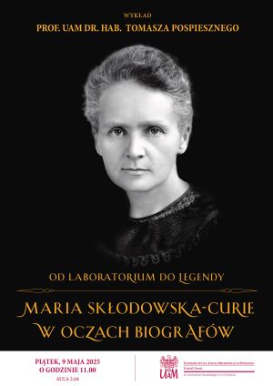 Plakat z informacjami o wykładzie. Na środku zdjęcie Marii Skłodowskiej-Curie