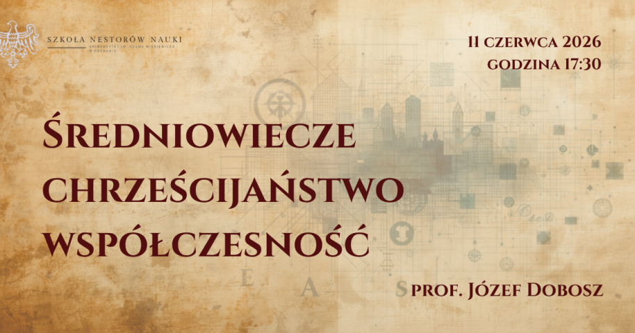 Grafika Szkoły Nestorów Nauki UAM zapowiada wykład prof. Józefa Dobosza „Średniowiecze, chrześcijaństwo, współczesność”, który odbędzie się 11 czerwca 2026 o godz. 17.30, na tle stylizowanym na stary pergamin.