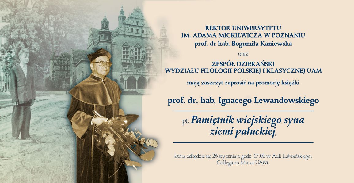 Zaproszenie na promocję książki prof. dr. hab. Ignacego Lewandowskiego „Pamiętnik wiejskiego syna ziemi pałuckiej”. Po lewej archiwalne fotografie autora na tle budynku Collegium Minus, po prawej tekst zaproszenia z informacją o wydarzeniu 26 stycznia o godz. 17.00 w Auli Lubrańskiego, Collegium Minus UAM.