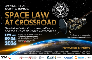 Poster for the 1st AMU Space Conference titled “Space Law at Crossroad: Sustainability, Commercialisation and the Future of Space Governance.” The design shows Earth from orbit with a satellite in the foreground. Event details list the date, time, venue at the AMU Faculty of Law and Administration, and the names of featured experts. Logos of partner institutions appear along the bottom.