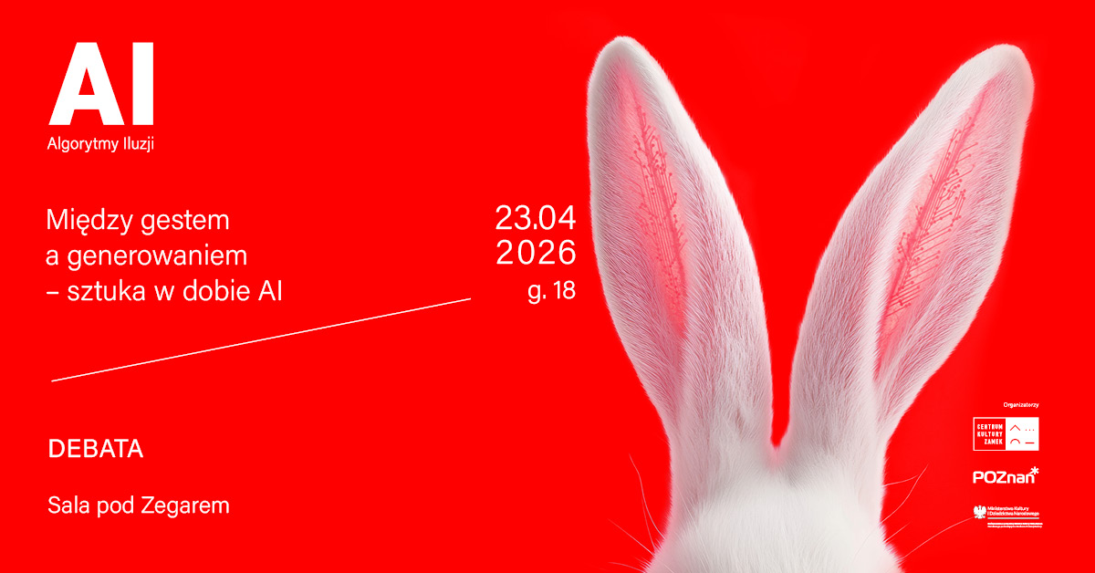 Plakat zapowiadający debatę „Między gestem a generowaniem – sztuka w dobie AI” z cyklu „AI. Algorytmy Iluzji”, która odbędzie się 23 kwietnia 2026 o godz. 18.00 w Sali pod Zegarem. Grafika przedstawia fragment głowy białego królika na czerwonym tle.