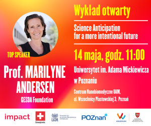 Plakat wykładu otwartego prof. Marilyne Andersen pt. „Science Anticipation for a more intentional future”, zapowiadający wydarzenie 14 maja o godz. 11.00 w Centrum Nanobiomedycznym UAM.
