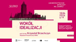 Różowo-beżowa grafika promująca Uniwersyteckie Wykłady na Zamku zapowiada wykład „Wokół idealizacji” prof. dr. hab. Krzysztofa Brzechczyna z Wydziału Filozoficznego UAM, 18 czerwca 2026 o godz. 18 w Centrum Kultury Zamek w Poznaniu; w tle widnieje stylizowana ilustracja Zamku Cesarskiego.