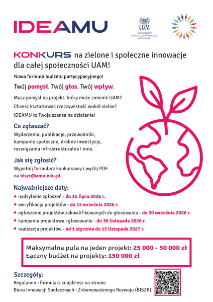 Plakat konkursu IDEAMU zachęca społeczność UAM do zgłaszania zielonych i społecznych innowacji w ramach budżetu partycypacyjnego; zawiera zasady naboru, kluczowe terminy, informacje o budżecie oraz kod QR, a po prawej stronie widnieje różowy symbol kuli ziemskiej z listkami.