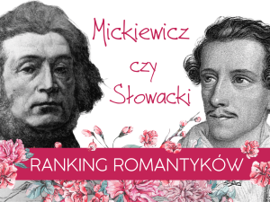 Mickiewicz czy Słowacki? Ranking romantyków