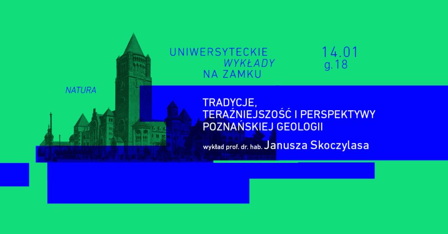 Grafika promująca wydarzenie pt. 'Uniwersyteckie wykłady na zamku'. Na zielono-niebieskim tle widoczny jest zarys Zamku Cesarskiego w Poznaniu. Tekst informuje: 'Tradycje, teraźniejszość i perspektywy poznańskiej geologii', wykład prof. dr. hab. Janusza Skoczylasa. Wydarzenie odbędzie się 14 stycznia 2025 roku o godzinie 18:00. Słowo 'Natura' pojawia się w tle w górnej części grafiki.