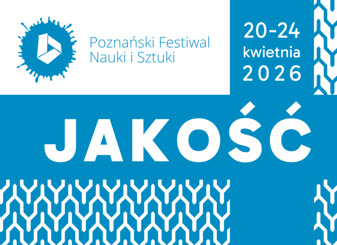 Grafika Poznańskiego Festiwalu Nauki i Sztuki z hasłem „Jakość” oraz datą wydarzenia: 20–24 kwietnia 2026.