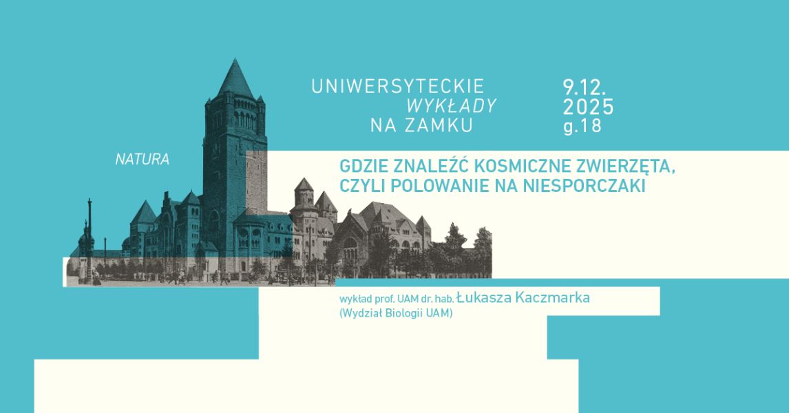Plakat zapowiadający Uniwersyteckie Wykłady na Zamku: wykład prof. UAM dr. hab. Łukasza Kaczmarka pt. ‘Gdzie znaleźć kosmiczne zwierzęta, czyli polowanie na niesporczaki’, zaplanowany na 9 grudnia 2025 o godzinie 18. Na tle plakatu widoczna ilustracja Zamku Cesarskiego w Poznaniu.