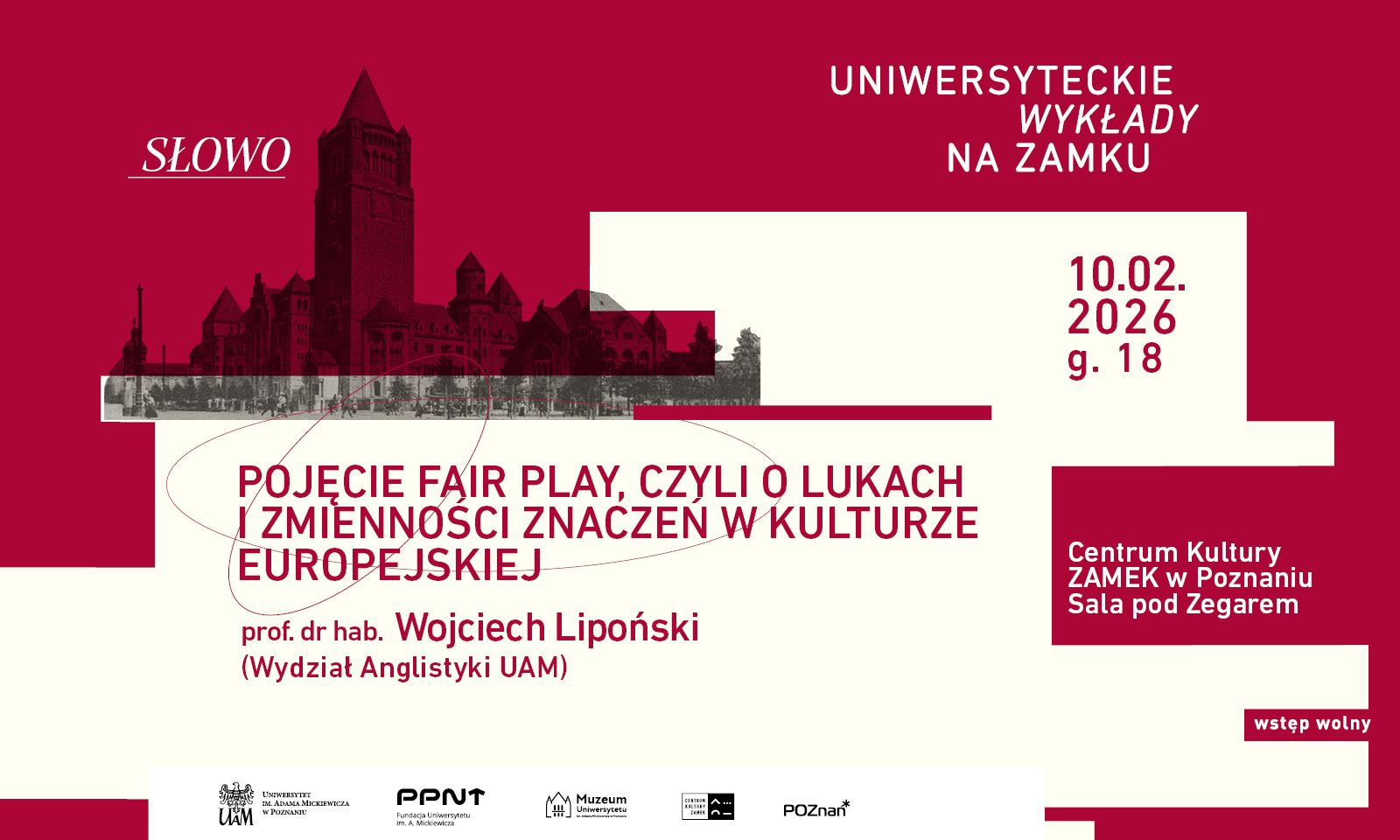 Plakat „Uniwersyteckie wykłady na zamku” (Słowo): „Pojęcie fair play, czyli o lukach i zmienności znaczeń w kulturze europejskiej”. Wykład prof. dr hab. Wojciecha Lipońskiego (Wydział Anglistyki UAM), 10.02.2026, godz. 18, Centrum Kultury Zamek w Poznaniu, Sala pod Zegarem. Wstęp wolny.