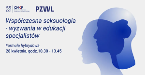 Grafika promująca wydarzenie „Współczesna seksuologia – wyzwania w edukacji specjalistów”, organizowane przez CMKP i PZWL, w formule hybrydowej 28 kwietnia w godz. 10.30–13.45. Po prawej stronie widoczne są nakładające się niebieskie profile twarzy.