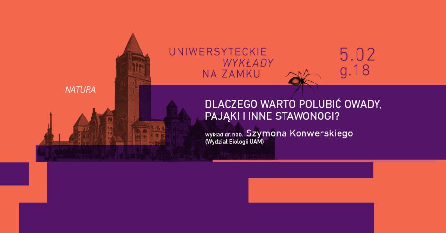 Grafika promująca Uniwersyteckie Wykłady na Zamku. Na pomarańczowym tle widnieje fioletowy pas z napisem: „Dlaczego warto polubić owady, pająki i inne stawonogi?”. Prelegent: dr hab. Szymon Konwerski z Wydziału Biologii UAM. Data wydarzenia: 5 lutego 2025, godzina 18:00. W tle Zamek Cesarski w Poznaniu i rysunek pająka.