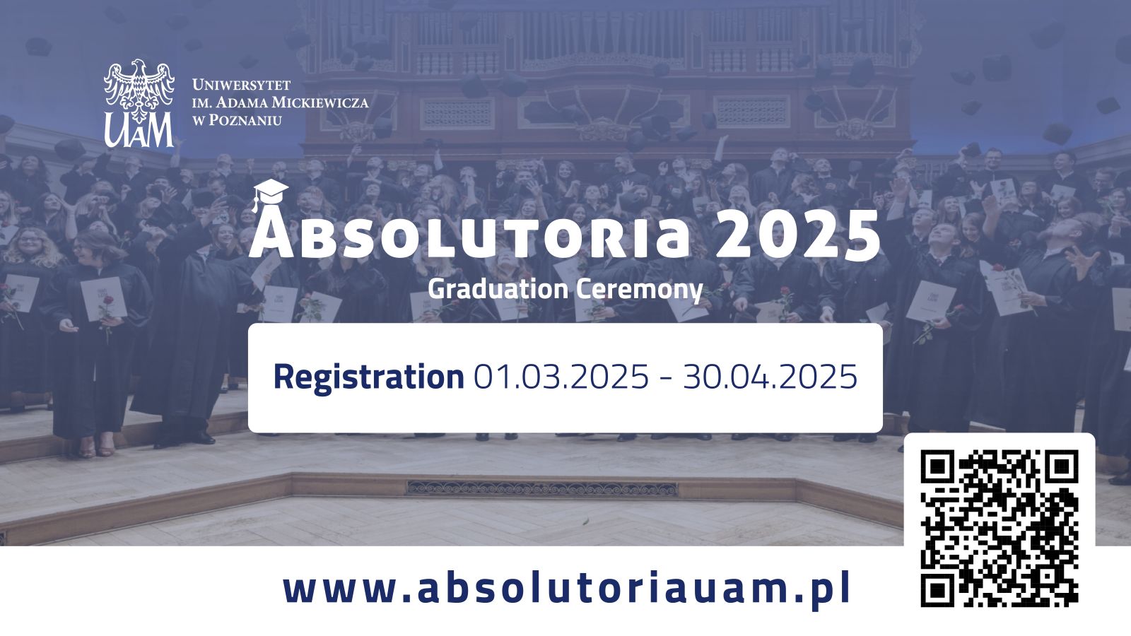 Promotional Poster of the AMU Graduation Ceremony 2025. Registration deadline 30 April. The registration via www.absolutoriauam.pl. The QR code available to scan is on the right down corner.