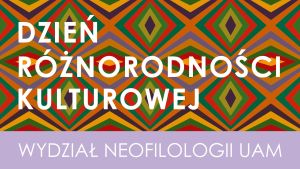 Colorful geometric poster made of repeating diamond shapes in green, orange, red, purple, and yellow. Centered white text reads “Dzień Różnorodności Kulturowej,” with a light purple strip below containing the text “Wydział Neofilologii UAM.” The vibrant pattern emphasizes cultural diversity and celebration.