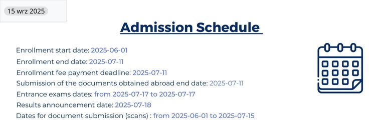 Admission Schedule 2025: Enrollment start date 1st June, Enrollment end date 11th July, Enrollement fee payment deadline: 11th July, Submission of the documents obtain abroad 11th July, Entrance exams dates from 17th July to 17 July, Results annoucament date: 18th July