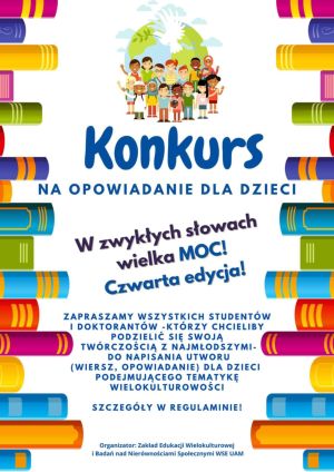 Grafika promująca IV edycję konkursu na opowiadanie dla dzieci „W zwykłych słowach wielka moc!” organizowanego przez Zakład Edukacji Wielokulturowej WSE UAM. W tle kolorowe książki, na środku rysunek dzieci różnych narodowości.